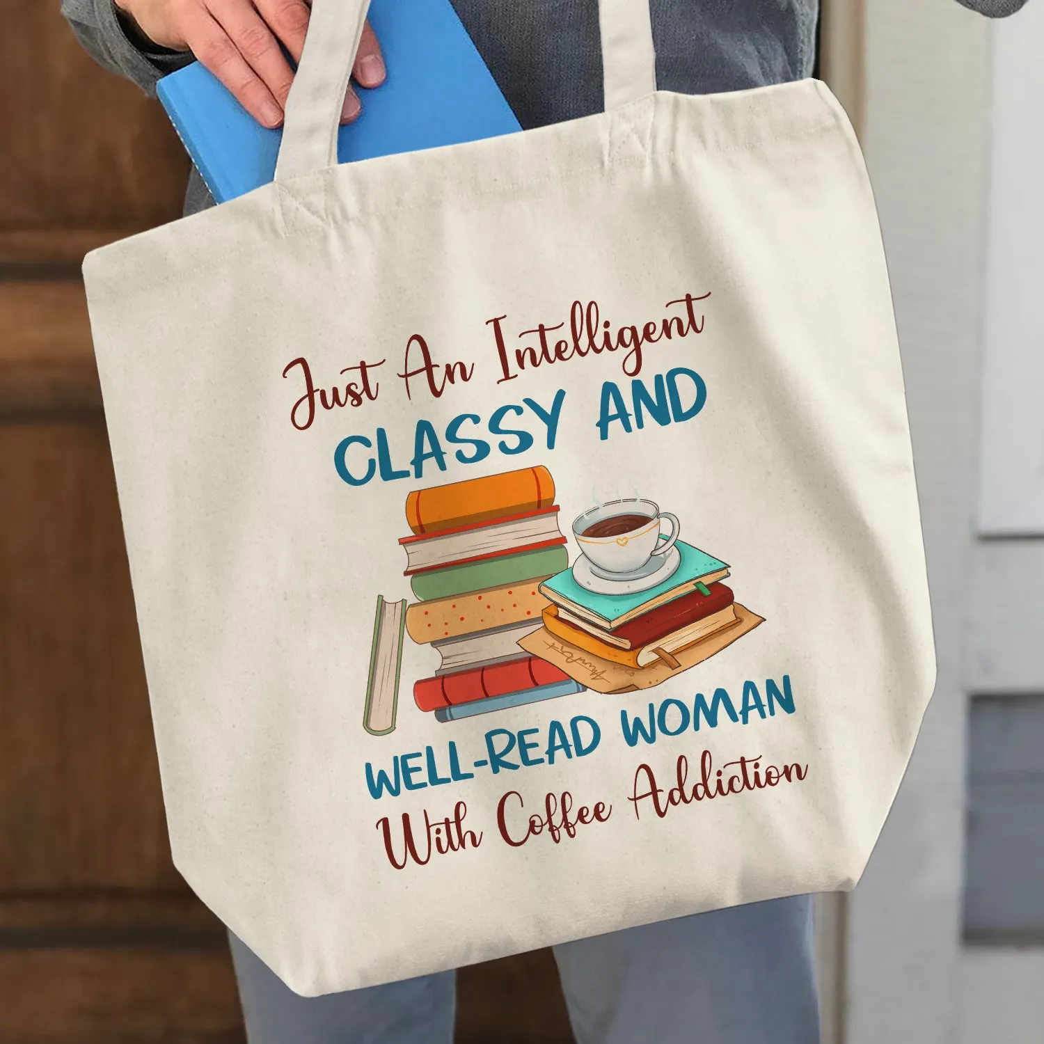 Just An Intelligent Classy And Well-Read Woman With Coffee Addiction Book Lovers Gift TBW101