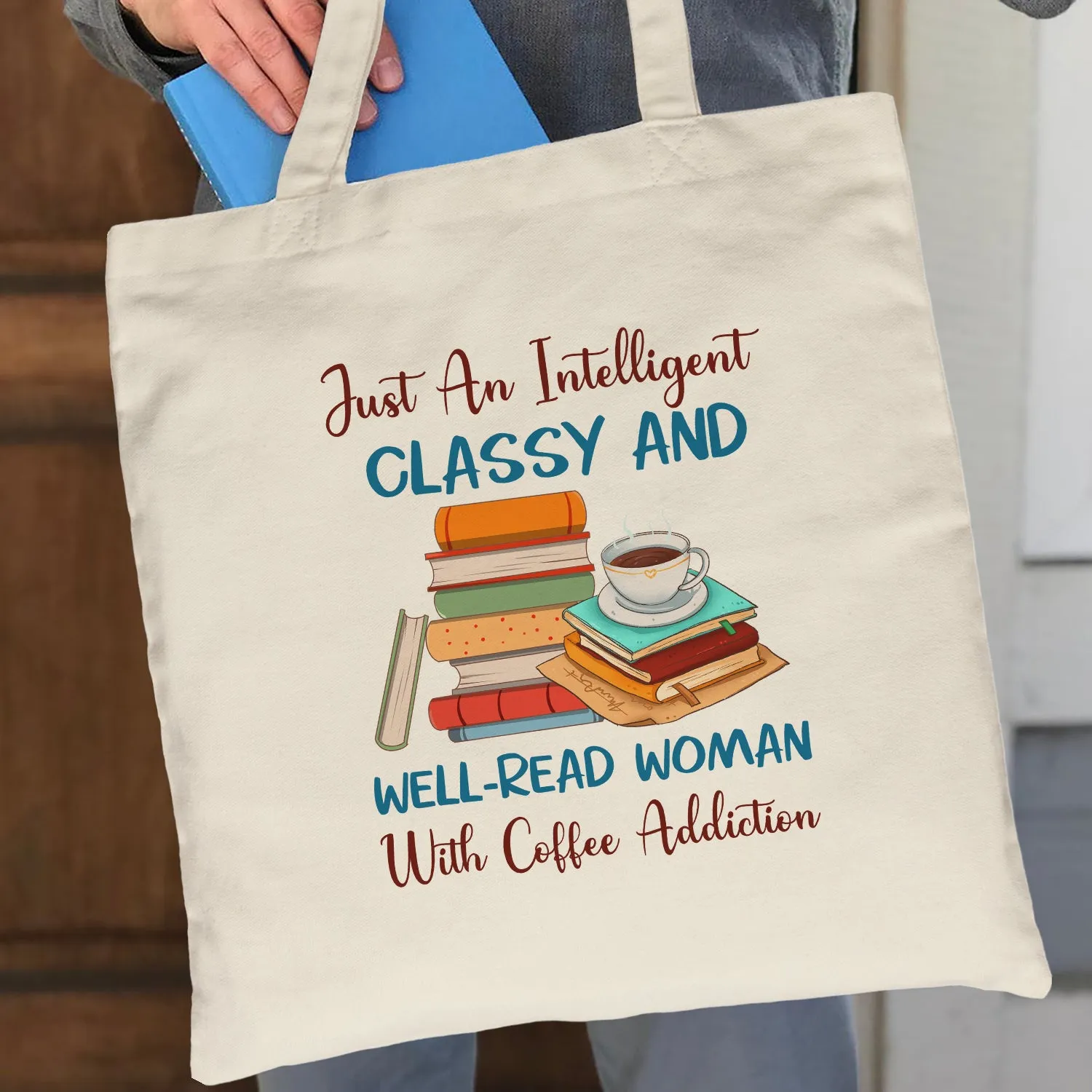 Just An Intelligent Classy And Well-Read Woman With Coffee Addiction Book Lovers Gift TBW101