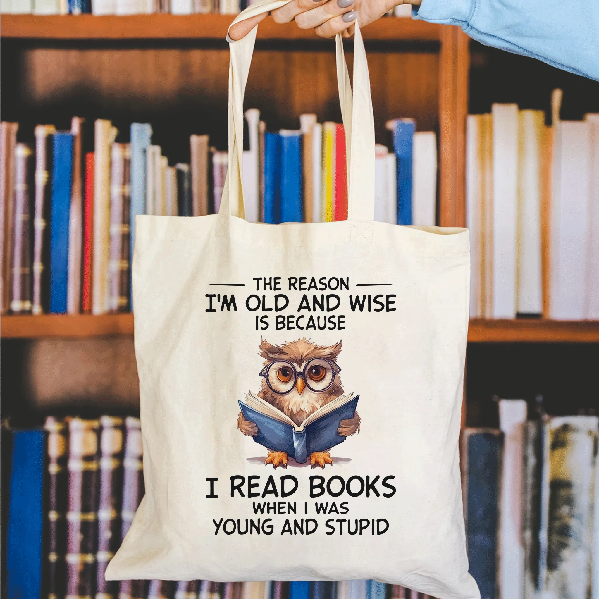 The Reason I'm Old And Wise Is Because I Read Books When I Was Young And Stupid Book Lovers Gift TBW363